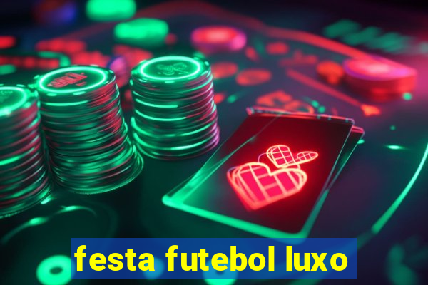 festa futebol luxo